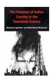 Invasion of Indian Country in the Twentieth Century American Capitalism and Tribal Natural Resources  9780870815171 Front Cover