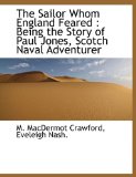 Sailor Whom England Feared : Being the Story of Paul Jones, Scotch Naval Adventurer 2010 9781140621171 Front Cover