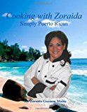 Cooking with Zoraida Simply Puerto Rican 2011 9781466345171 Front Cover