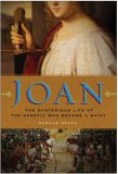Joan The Mysterious Life of the Heretic Who Became a Saint  9780060815172 Front Cover