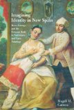 Imagining Identity in New Spain Race, Lineage, and the Colonial Body in Portraiture and Casta Paintings cover art