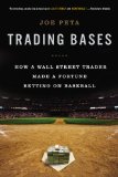 Trading Bases How a Wall Street Trader Made a Fortune Betting on Baseball 2014 9780451415172 Front Cover