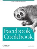 Facebook Cookbook Building Applications to Grow Your Facebook Empire 2008 9780596518172 Front Cover