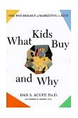 What Kids Buy and Why The Psychology of Marketing to Kids  9780684871172 Front Cover