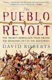 Pueblo Revolt The Secret Rebellion That Drove the Spaniards Out of the Southwest cover art