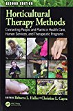 Horticultural Therapy Methods Connecting People and Plants in Health Care, Human Services, and Therapeutic Programs, Second Edition 2nd 9781138731172 Front Cover