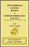 Marriage License Bonds of Northumberland County, Virginia From 1783 To 1850 1929 9781585490172 Front Cover
