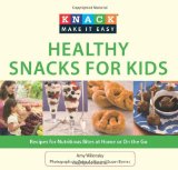 Healthy Snacks for Kids Recipes for Nutritious Bites at Home or on the Go 2010 9781599219172 Front Cover