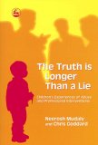 Truth Is Longer Than a Lie Children's Experiences of Abuse and Professional Interventions 2006 9781843103172 Front Cover