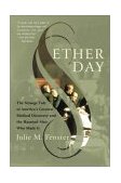 Ether Day The Strange Tale of America's Greatest Medical Discovery and the Haunted Men Who Made It cover art