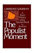 Populist Moment A Short History of the Agrarian Revolt in America cover art