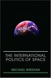 International Politics of Space 2007 9780415399173 Front Cover