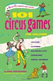 101 Circus Games for Children Juggling Clowning Balancing Acts Acrobatics Animal Numbers 2010 9780897935173 Front Cover