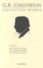 Collected Works of G. K. Chesterton : The Everlasting Man, St. Francis of Assisi, St. Thomas Aquinas, Vol. II