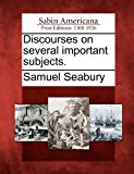 Discourses on Several Important Subjects 2012 9781275776173 Front Cover
