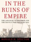 In the Ruins of Empire: The Japanese Surrender and the Battle for Postwar Asia 2007 9781400154173 Front Cover