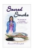 Sacred Smoke The Ancient Art of Smudging for Modern Times 2002 9781570671173 Front Cover