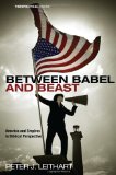 Between Babel and Beast America and Empires in Biblical Perspective 2012 9781608998173 Front Cover
