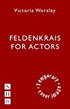 Feldenkrais for Actors How to Do Less and Discover More  9781848424173 Front Cover