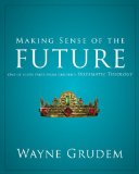 Making Sense of the Future One of Seven Parts from Grudem's Systematic Theology 2011 9780310493174 Front Cover