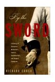 By the Sword A History of Gladiators, Musketeers, Samurai, Swashbucklers, and Olympic Champions  9780375504174 Front Cover