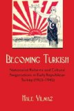Becoming Turkish Nationalist Reforms and Cultural Negotiations in Early Republican Turkey cover art