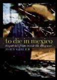 To Die in Mexico Dispatches from Inside the Drug War cover art