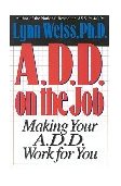 ADD on the Job Making Your A. D. D. Work for You 1996 9780878339174 Front Cover