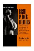 Birth in Four Cultures A Crosscultural Investigation of Childbirth in Yucatan, Holland, Sweden, and the United States cover art