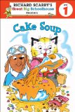 Richard Scarry's Readers (Level 1): Cake Soup 2011 9781402773174 Front Cover