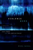 Violence Work State Power and the Limits of Police  9781478000174 Front Cover