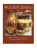 Woodturning with Ray Allen A Master's Designs and Techniques for Segmented Bowls and Vessels 2004 9781565232174 Front Cover