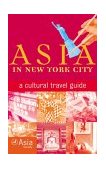Asia in New York City A Cultural Travel Guide 2000 9781566912174 Front Cover