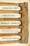 Coming Out Christian in the Roman World How the Followers of Jesus Made a Place in Caesar's Empire  9781620403174 Front Cover