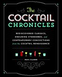 Cocktail Chronicles Navigating the Cocktail Renaissance with Jigger, Shaker and Glass 2015 9781940611174 Front Cover