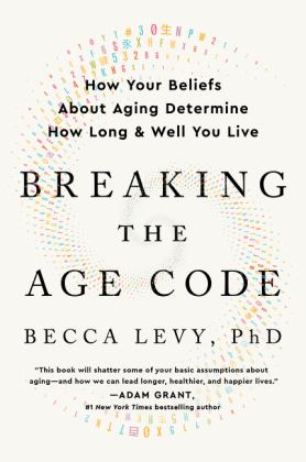 Breaking the Age Code How Your Beliefs about Aging Determine How Long and Well You Live  9780063053175 Front Cover