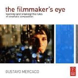 Filmmaker's Eye Learning (and Breaking) the Rules of Cinematic Composition  9780240812175 Front Cover