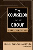 Counselor and the Group, Fourth Edition Integrating Theory, Training, and Practice cover art