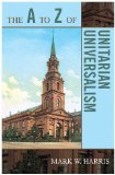 a to Z of Unitarian Universalism 2009 9780810868175 Front Cover