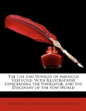 Life and Voyages of Americus Vespucius With Illustrations Concerning the Navigator, and the Discovery of the New World 2010 9781147611175 Front Cover