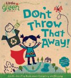 Don't Throw That Away! A Lift-The-Flap Book about Recycling and Reusing 2009 9781416975175 Front Cover