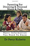 Parenting for Divorcing and Divorced Moms and Dads Basic Informationn You Need to Know 2013 9781493572175 Front Cover