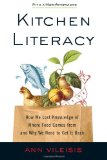 Kitchen Literacy How We Lost Knowledge of Where Food Comes from and Why We Need to Get It Back