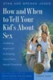 How and When to Tell Your Kids about Sex A Lifelong Approach to Shaping Your Child's Sexual Character cover art