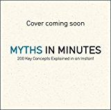 Myths in Minutes The World's Great Fables, Sagas, and Legends Dramatically Retold  9781786485175 Front Cover