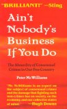 Ain't Nobody's Business If You Do : The Absurdity of Consensual Crimes in a Free Society cover art