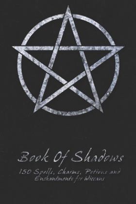 Book of Shadows - 150 Spells, Charms, Potions and Enchantments for Wiccans Witches Spell Book - Perfect for Both Practicing Witches or Beginners 1st 9781986816175 Front Cover