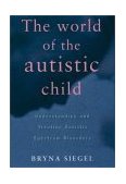 World of the Autistic Child Understanding and Treating Autistic Spectrum Disorders 1998 9780195119176 Front Cover