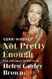 Hgb The Wild and Wily Triumph of Helen Gurley Brown, That Cosmopolitan Girl  9780374169176 Front Cover