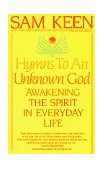 Hymns to an Unknown God Awakening the Spirit in Everyday Life 1995 9780553375176 Front Cover